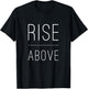 Rise Above Motivational Inspirational Empower T-Shirt - T-Shirt | Black