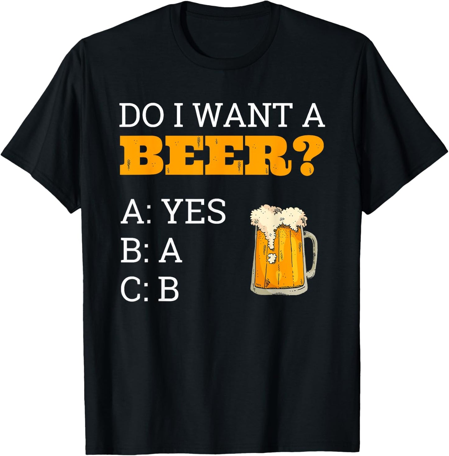 Do I Want A Beer Shirt ABC Funny Beer Drinker Gift T-Shirt - T-Shirt | Black