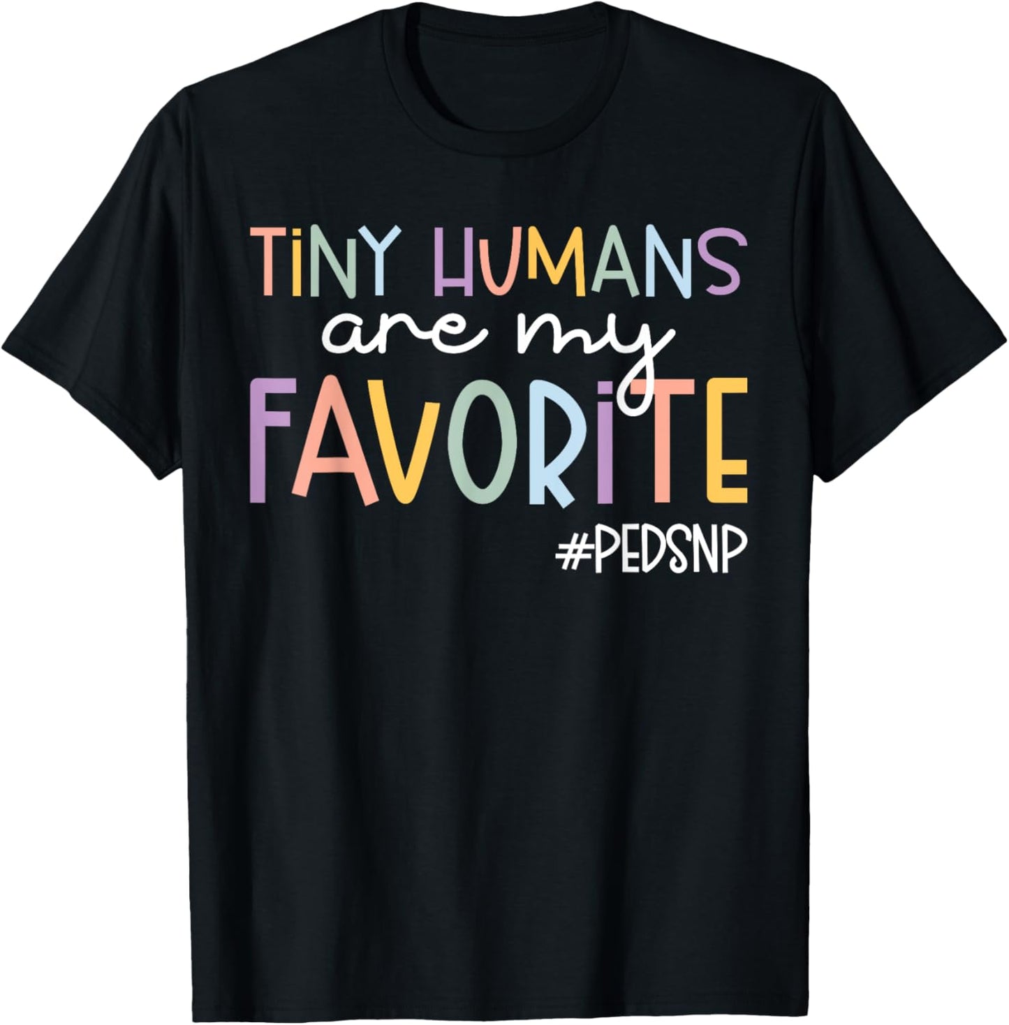 Tiny Humans Are My Favorite Peds NP Pediatric Nurse T-Shirt - T-Shirt | Black