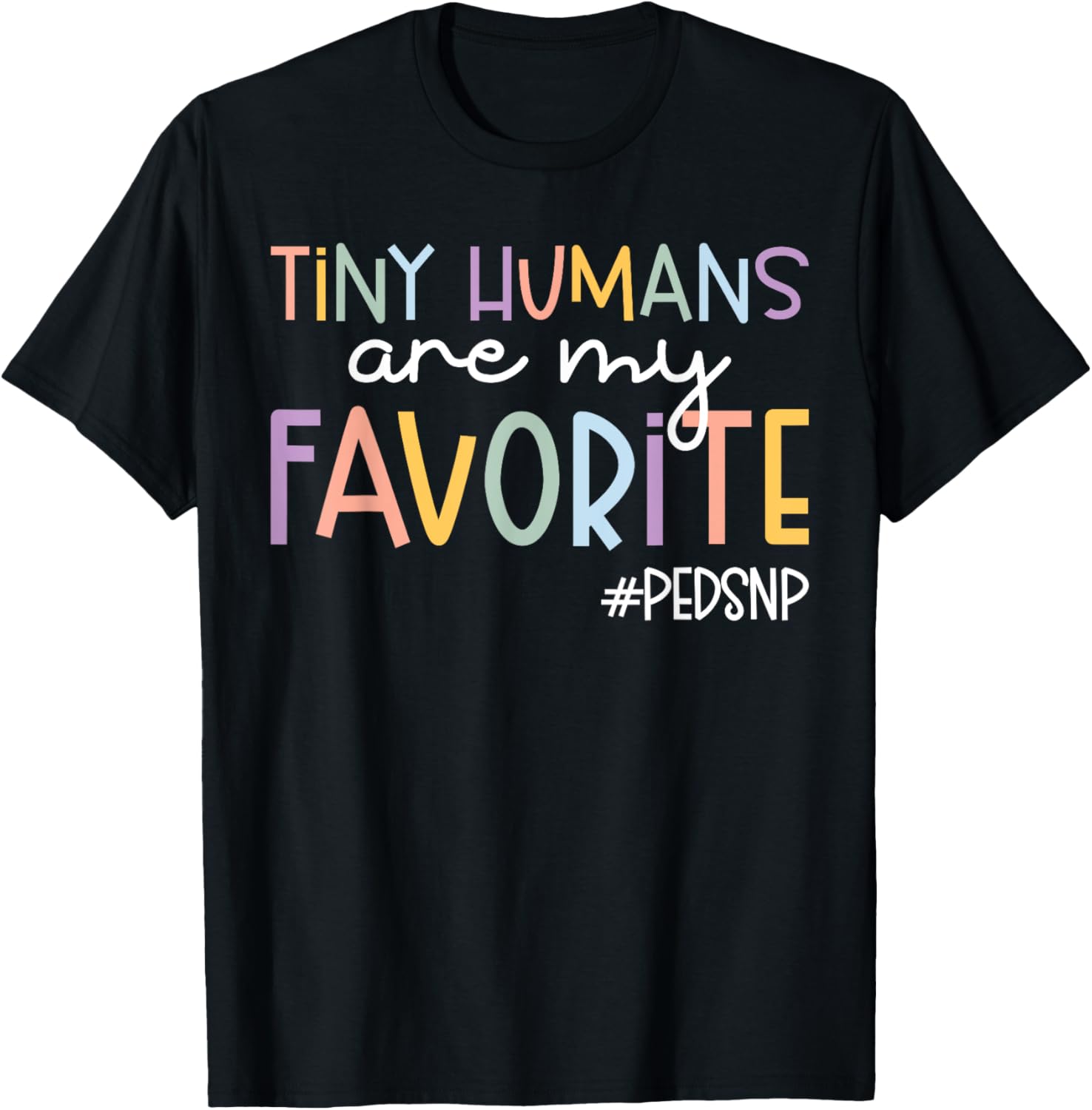 Tiny Humans Are My Favorite Peds NP Pediatric Nurse T-Shirt - T-Shirt | Black