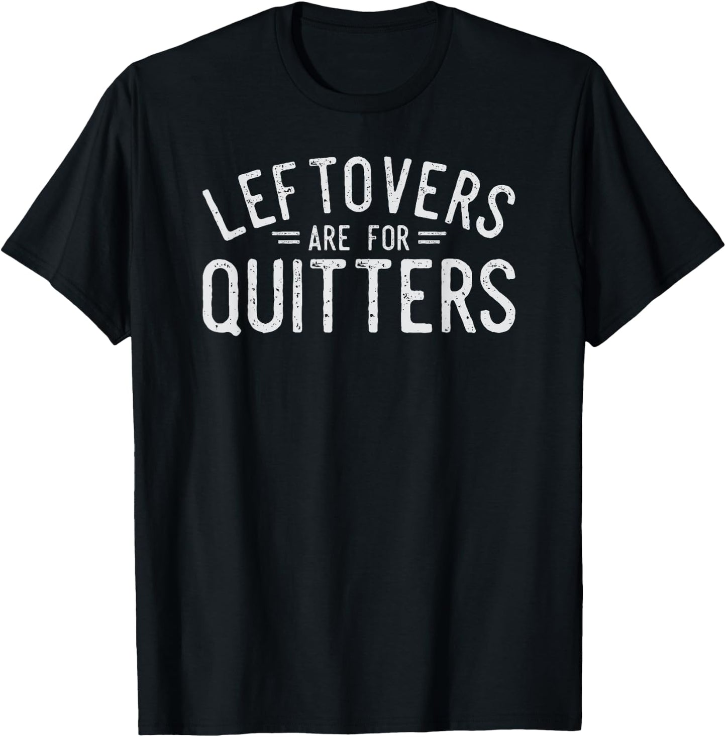 Leftovers Are For Quitters Fun Thanksgiving Day Gift T-Shirt - T-Shirt | Black