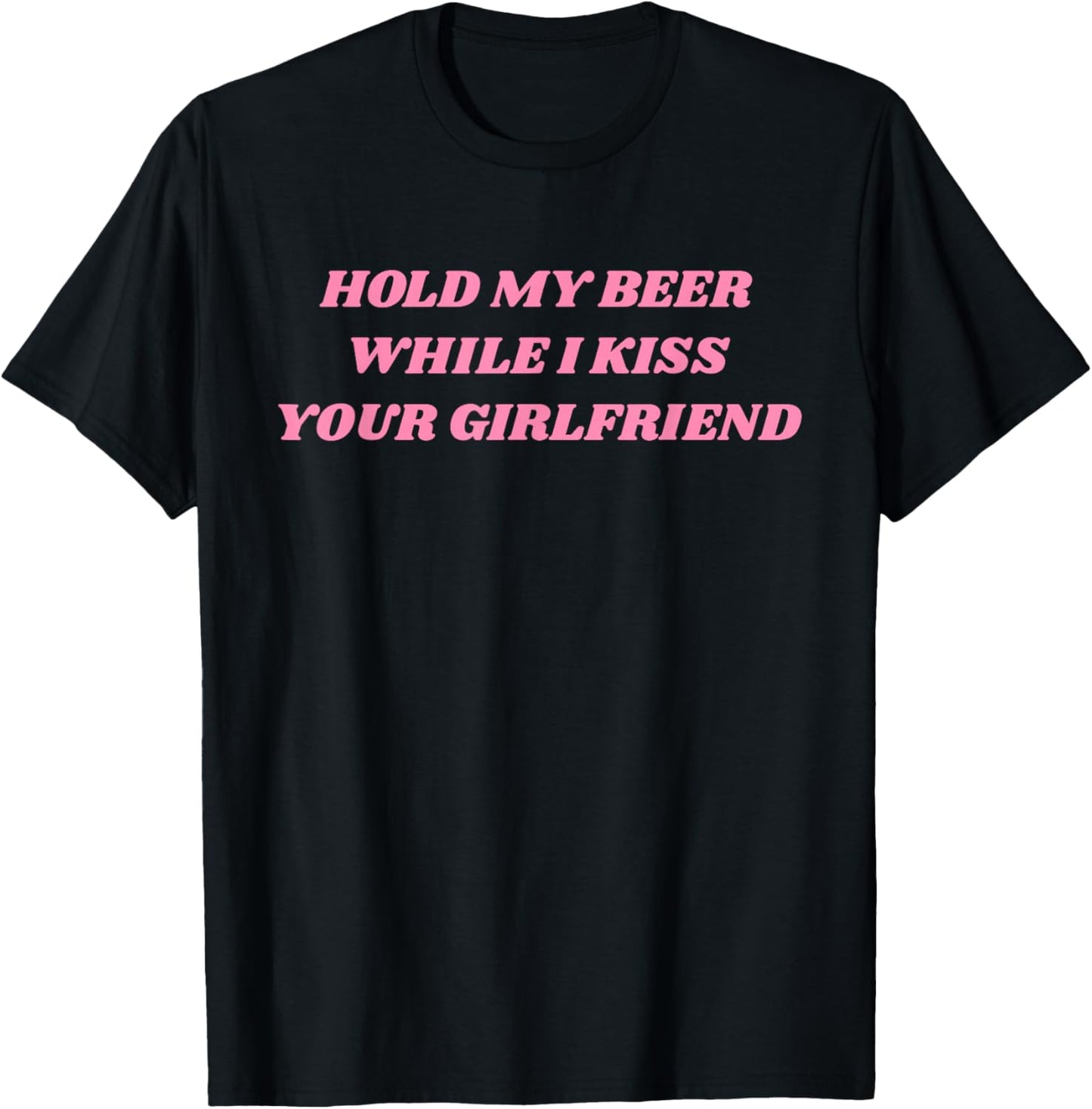 Hold My Beer While I Kiss Your Girlfriend Funny Saying T-Shirt - T-Shirt | Black