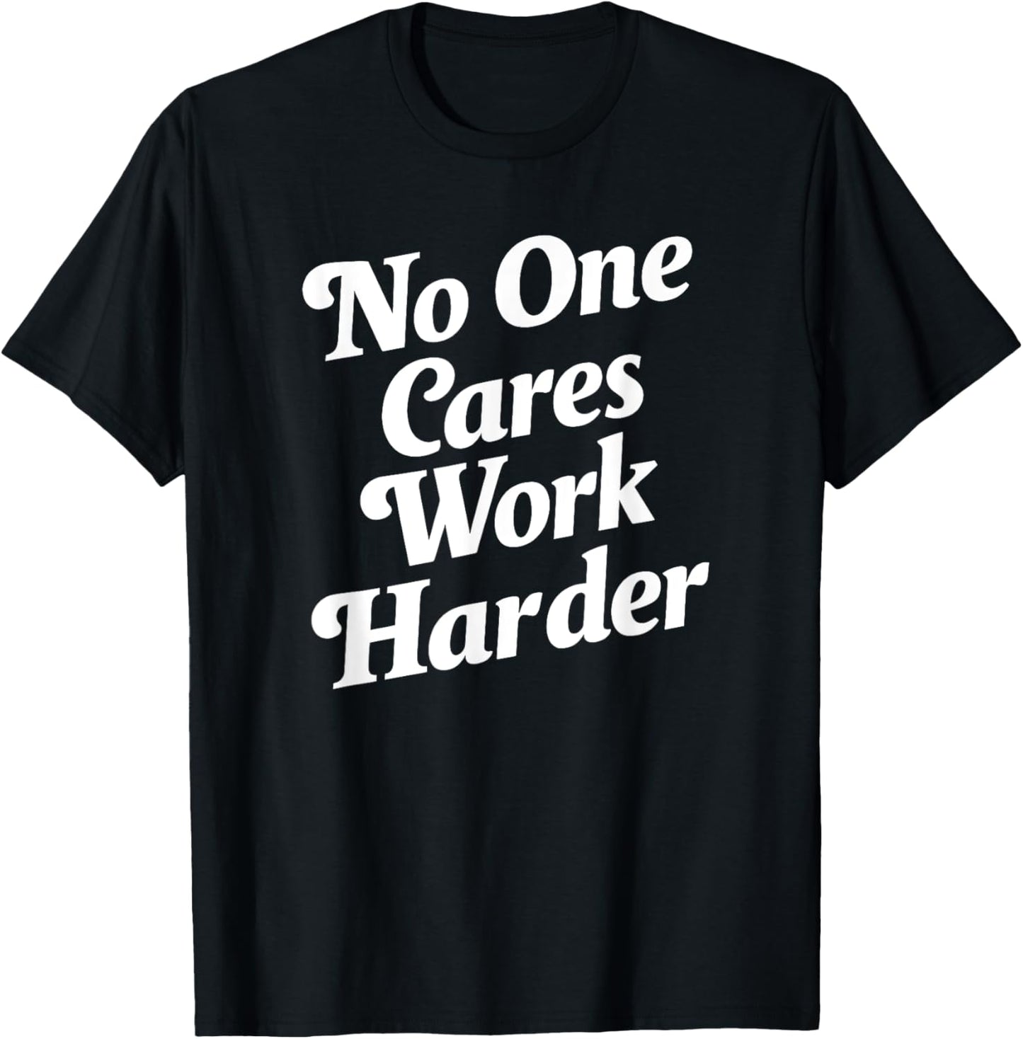 No One Cares Work Harder - -Adults, Kids - Black - Small - Short Sleeve - Classic Fit - Cotton, Polyester T-Shirt - T-Shirt | Black