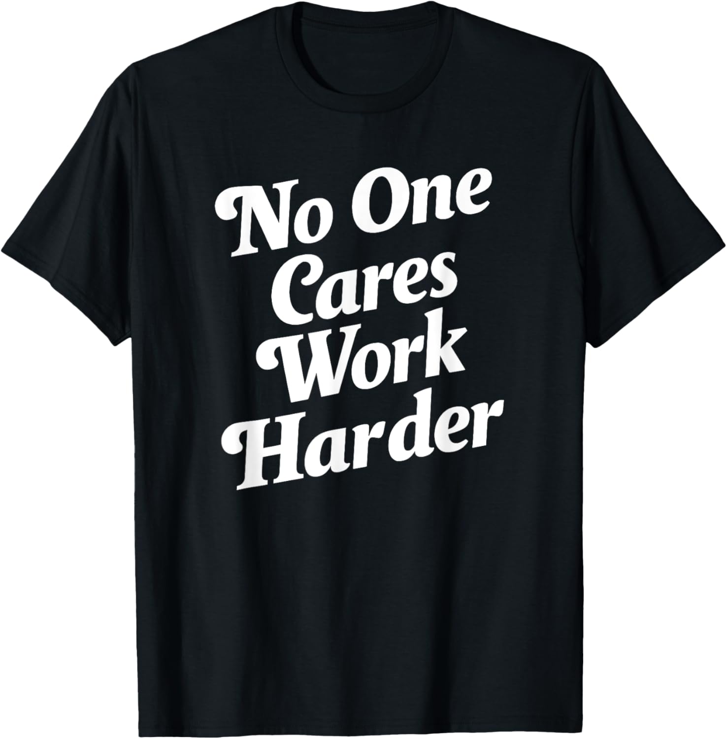 No One Cares Work Harder - -Adults, Kids - Black - Small - Short Sleeve - Classic Fit - Cotton, Polyester T-Shirt - T-Shirt | Black