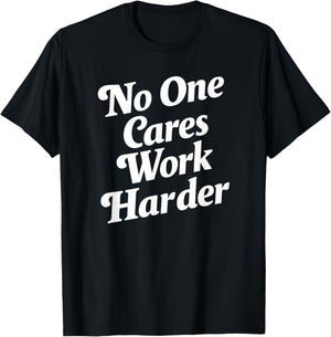No One Cares Work Harder - -Adults, Kids - Black - Small - Short Sleeve - Classic Fit - Cotton, Polyester T-Shirt - T-Shirt | Black
