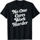 No One Cares Work Harder - -Adults, Kids - Black - Small - Short Sleeve - Classic Fit - Cotton, Polyester T-Shirt - T-Shirt | Black