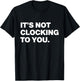 It's Not Clocking to You Y2k Aesthetic Trendy Swag T-Shirt - T-Shirt | Black