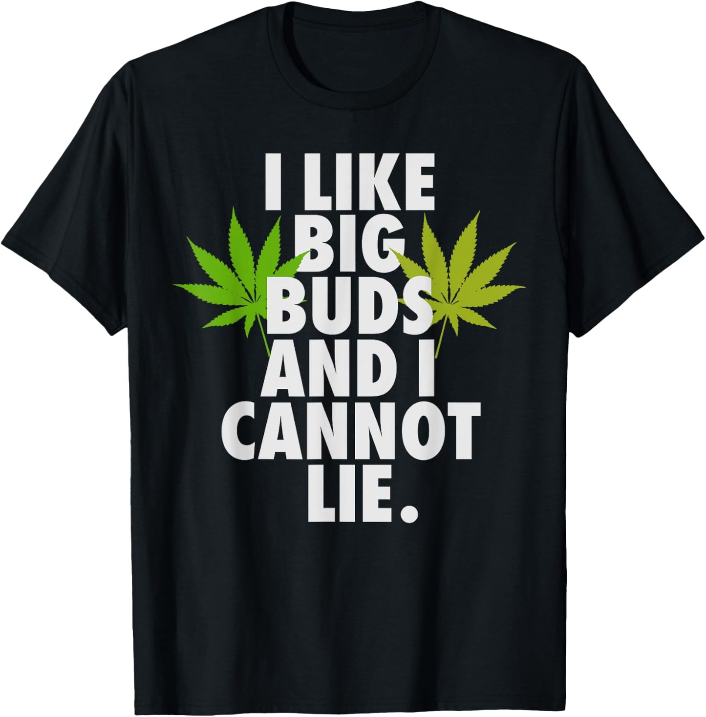 I Like Big Buds And I Cannot Lie Weed 420 Stoner Him T-Shirt - T-Shirt | Black