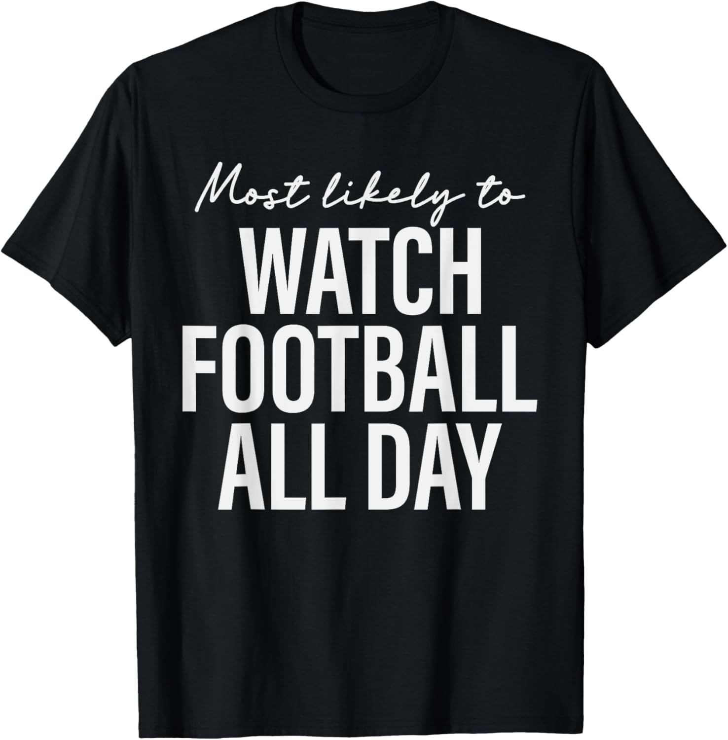 Most Likely to Watch Football All Day Thanksgiving Matching T-Shirt - T-Shirt | Black