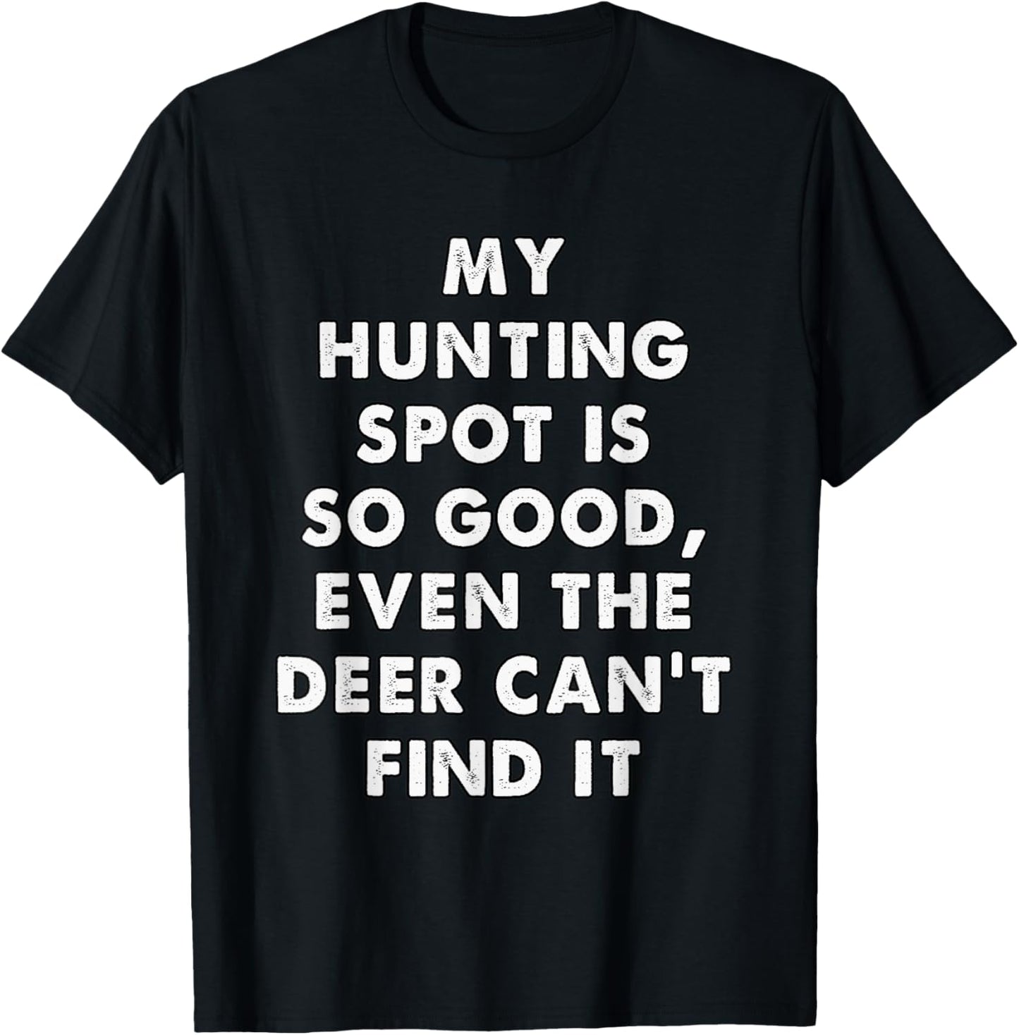 My Hunting Spot is So Good Even the Deer Can't Find it T-Shirt - T-Shirt | Black