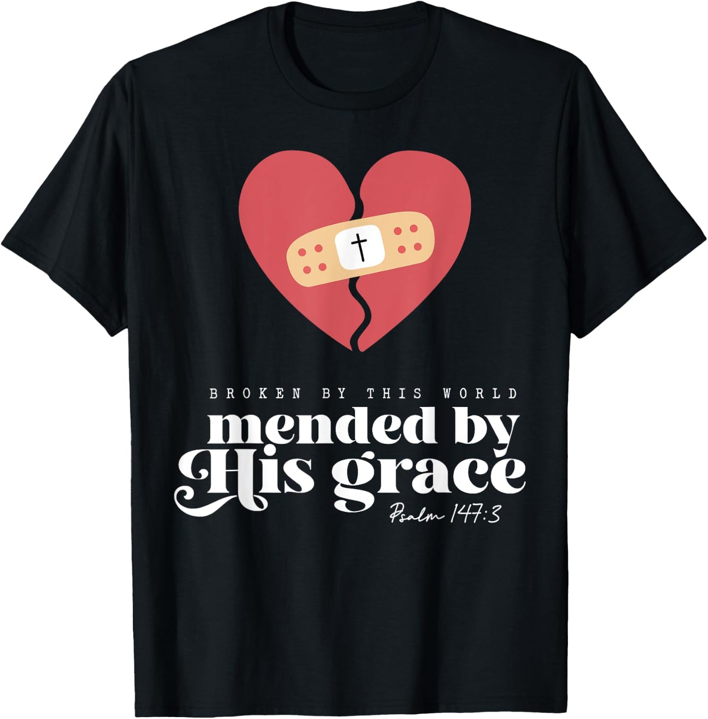 Broken By This World Mended By His Grace T-Shirt - T-Shirt | Black