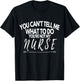You Can't Tell Me What To Do You're Not My Nurse Funny Quote T-Shirt - T-Shirt | Black