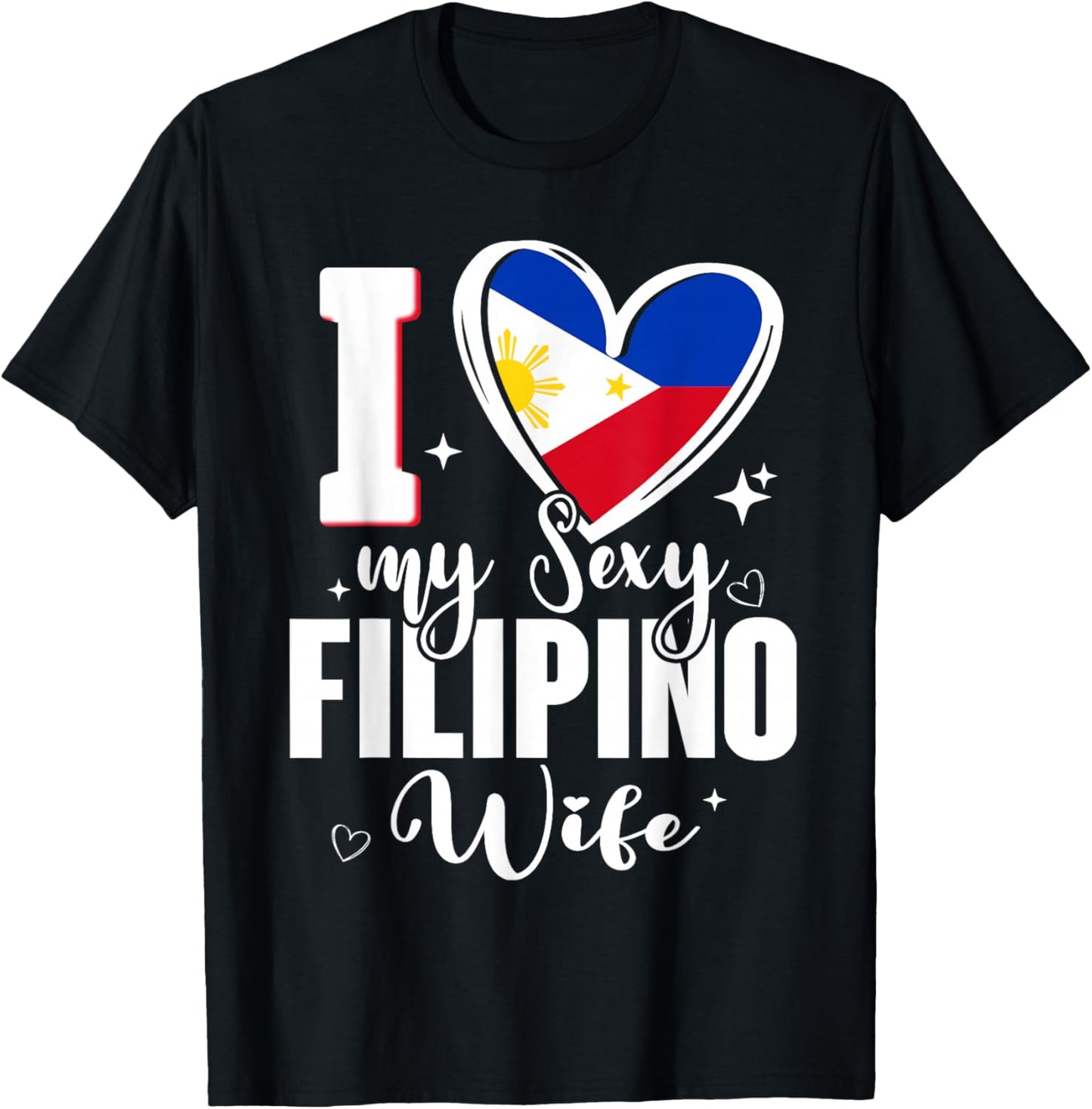 I Love My Sexy Filipino Wife Cute Philippines Flag Heart T-Shirt - T-Shirt | Black