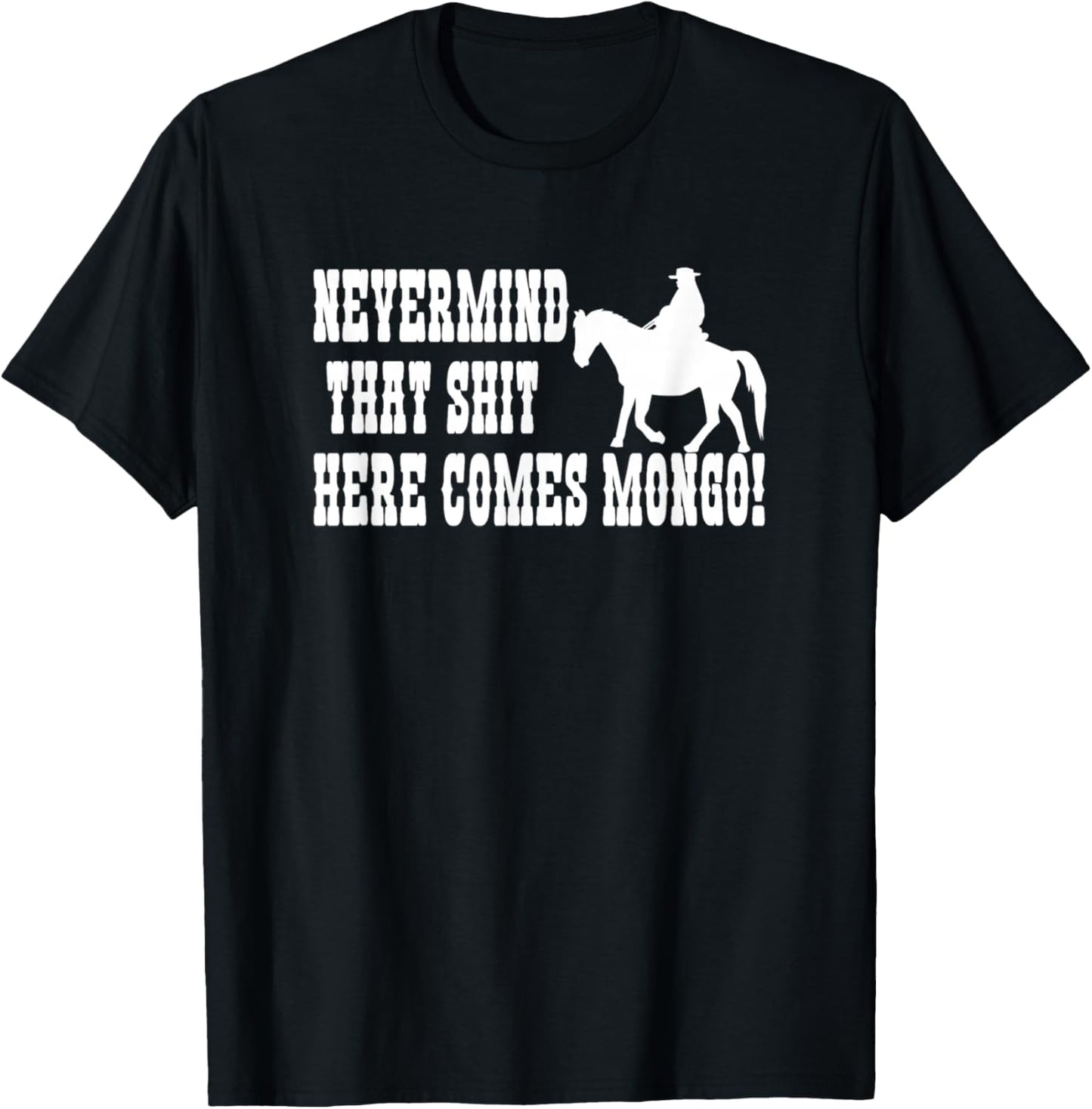 Nevermind That Here Comes Mongo T-Shirt - T-Shirt | Black