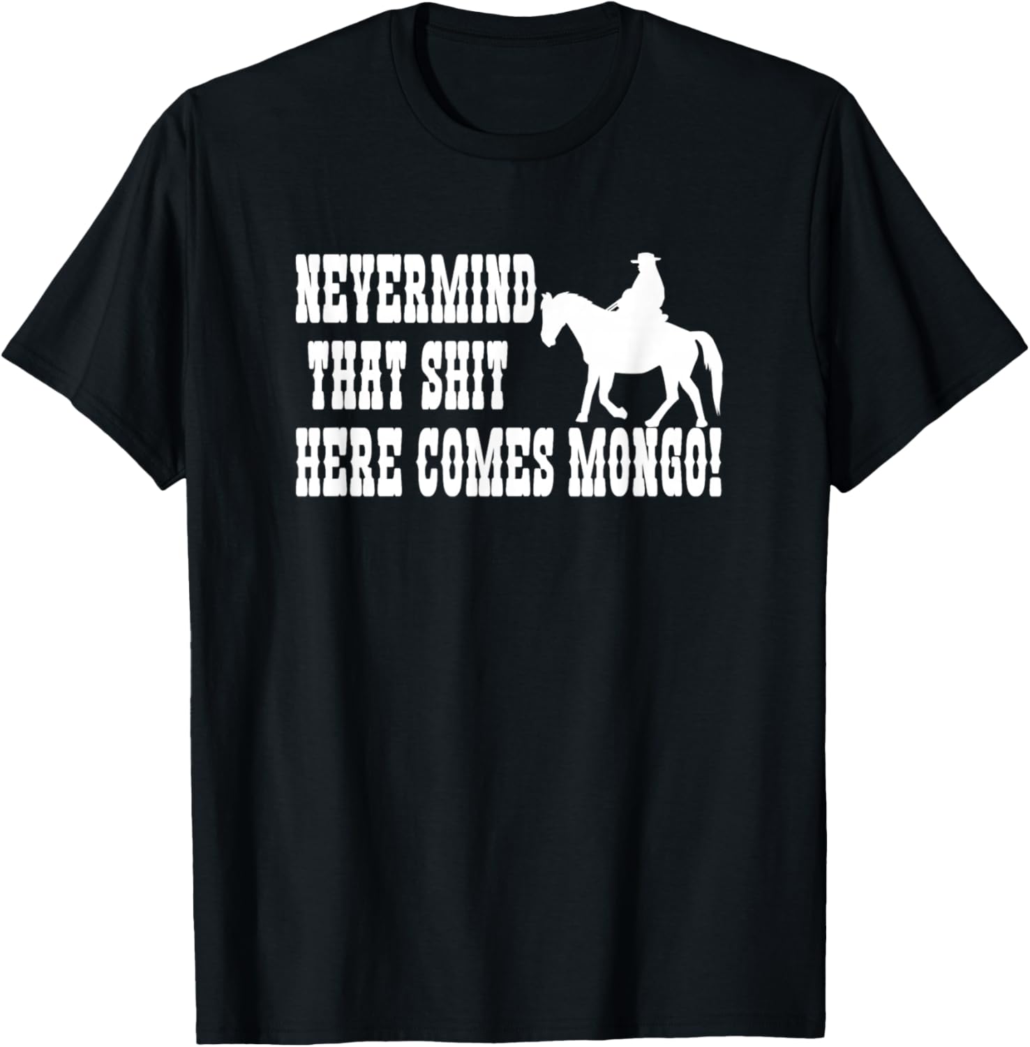 Nevermind That Here Comes Mongo T-Shirt - T-Shirt | Black