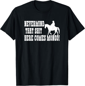 Nevermind That Here Comes Mongo T-Shirt - T-Shirt | Black
