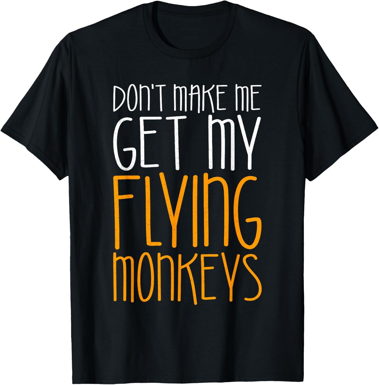 Don't Make Me Get My Flying Monkeys Shirt Monkey Costume T-Shirt - T-Shirt | Black