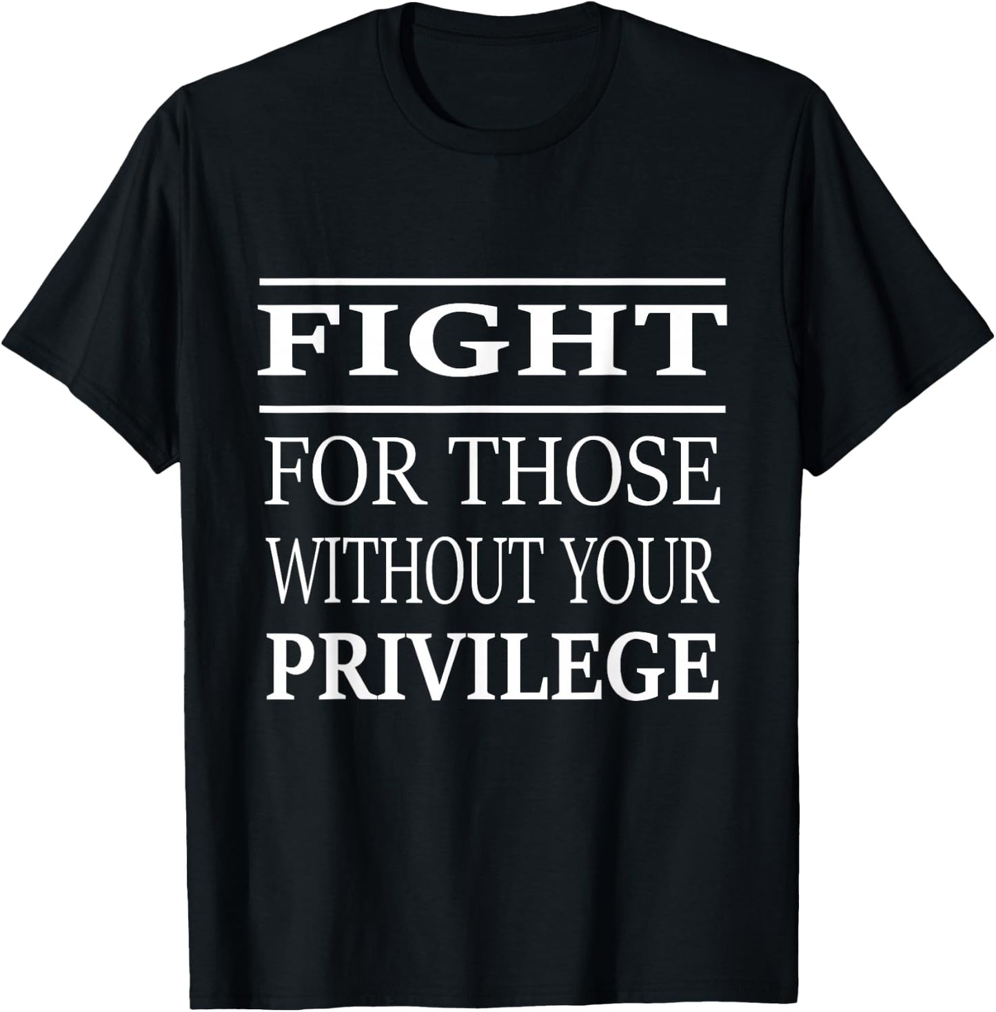 Fight For Those Without Your Privilege T-Shirt - T-Shirt | Black