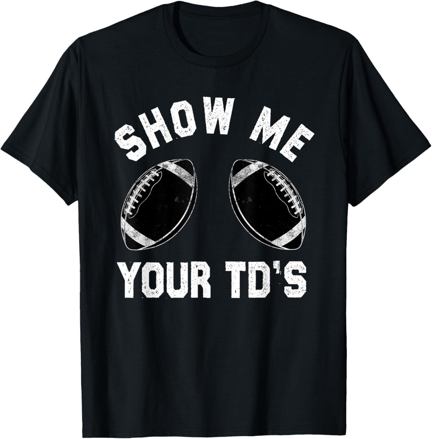 Show me your TDs up | Funny Fantasy Football T-Shirt - T-Shirt | Black