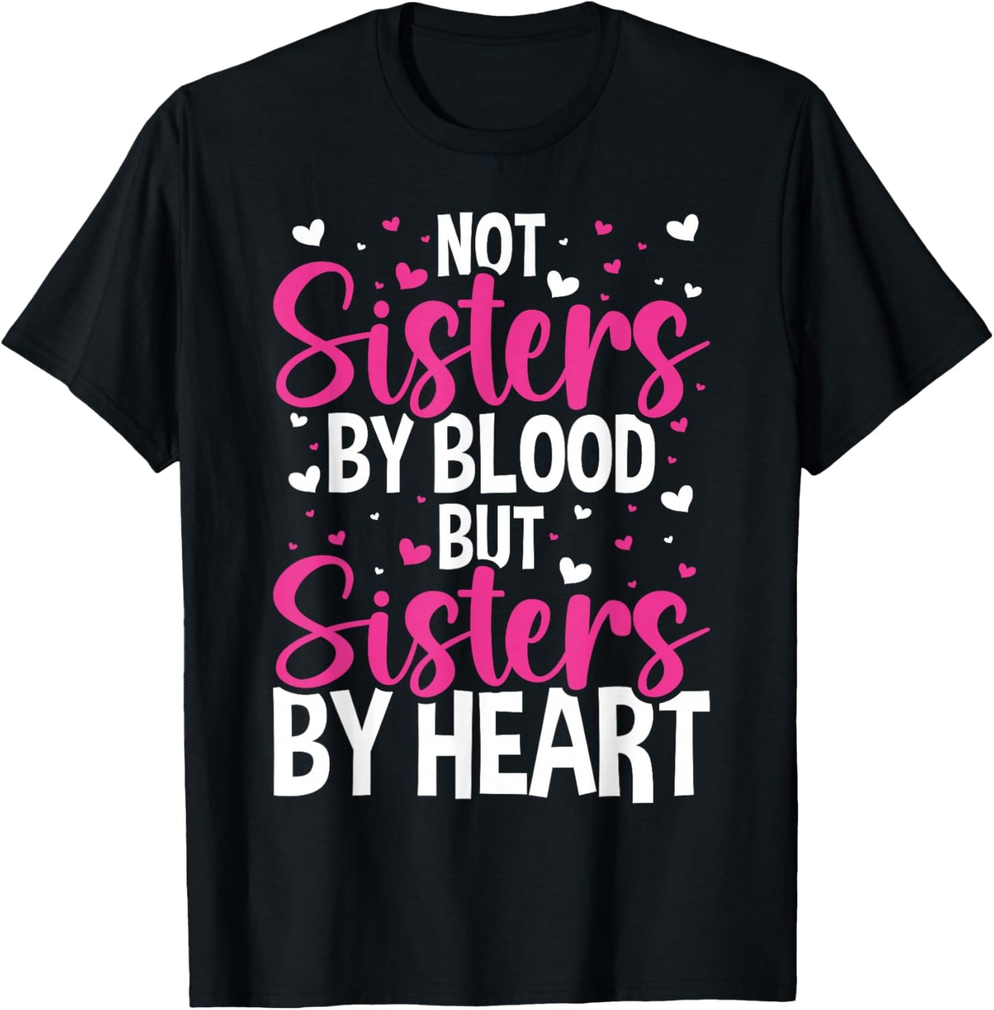 Not Sisters by Blood but Sisters by Heart Friendship T-Shirt - T-Shirt | Black