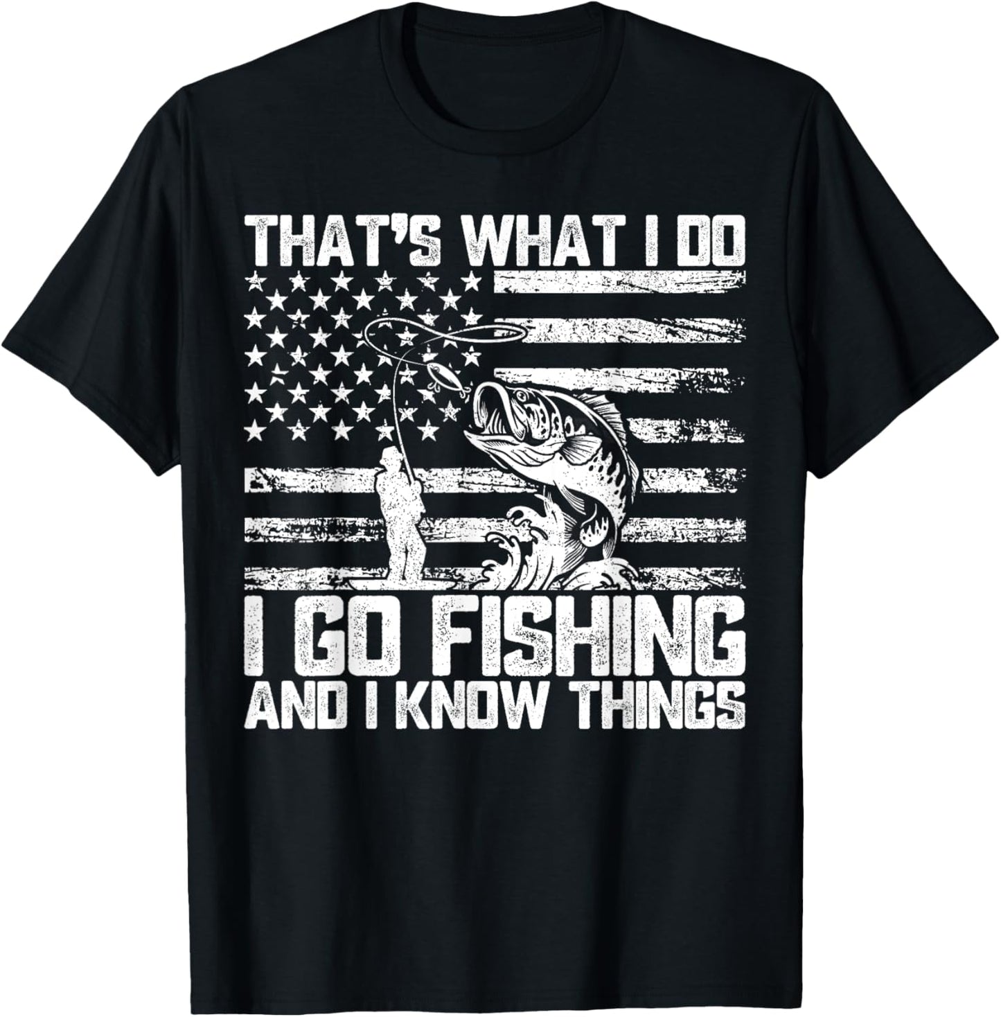 That's What I Do I Go Fishing And I Know Things T-Shirt - T-Shirt | Black
