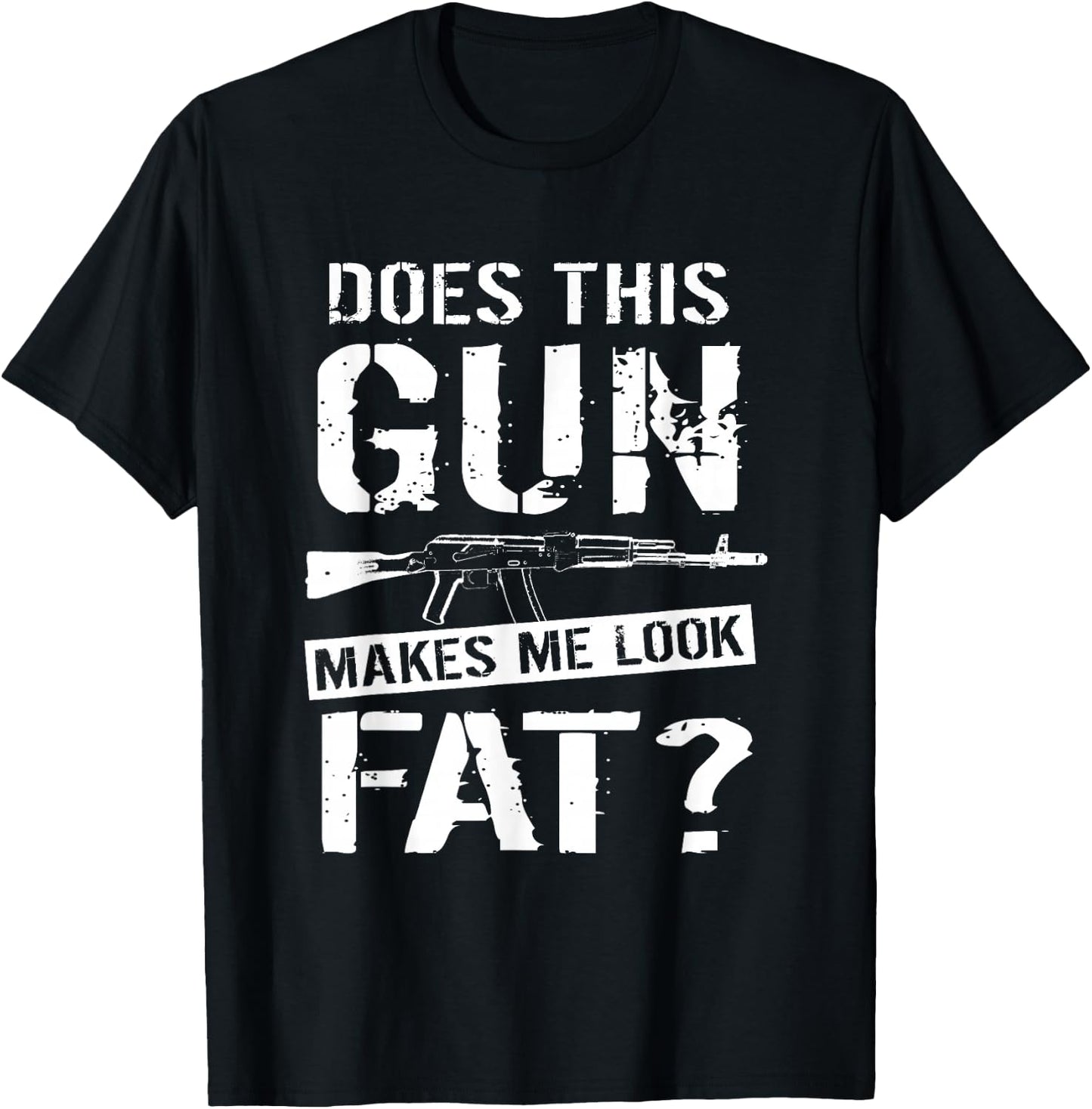 Does This Gun Make Me Look Fat? | Funny Gun Nut Joke Sayings T-Shirt - T-Shirt | Black