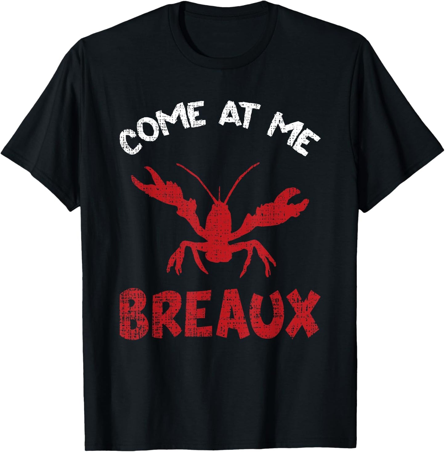 Louisiana Cajun Lobster Come At Me Breaux Crawfish Gift T-Shirt - T-Shirt | Black