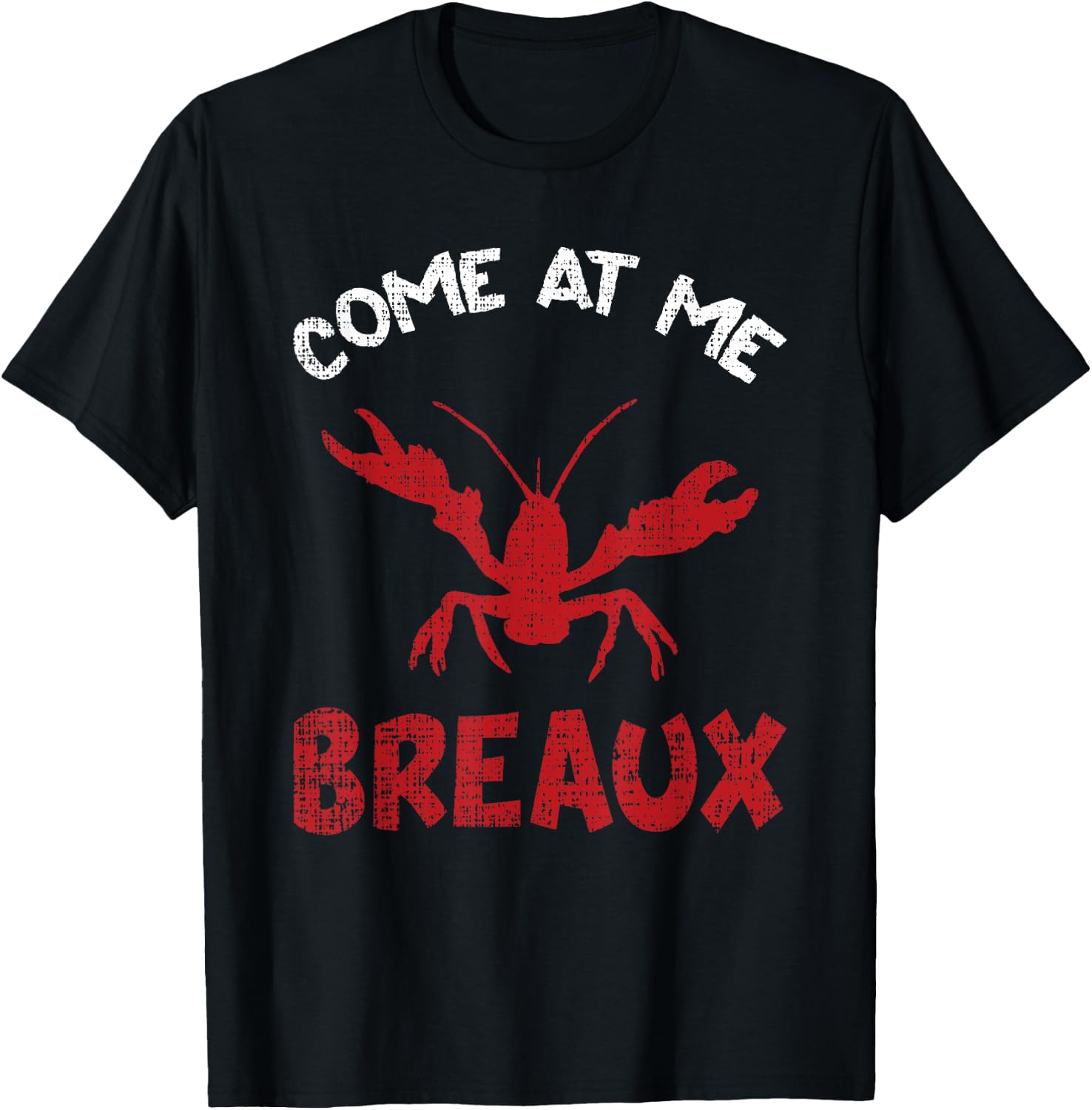 Louisiana Cajun Lobster Come At Me Breaux Crawfish Gift T-Shirt - T-Shirt | Black