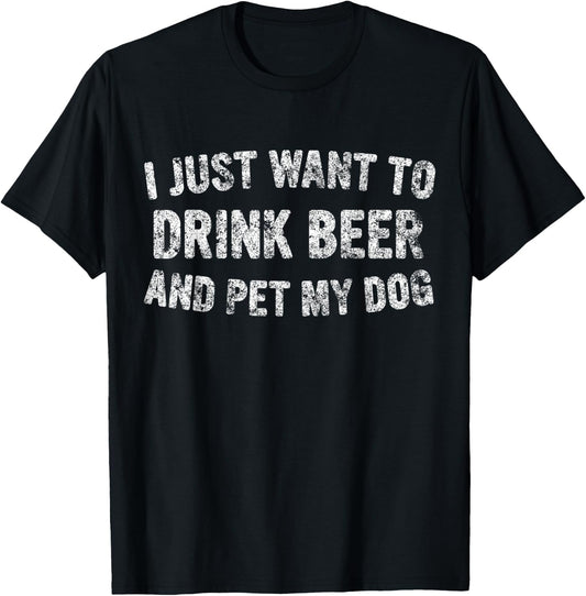 Cute Drinking Gift I Just Want To Drink Beer And Pet My Dog Women T-Shirt - T-Shirt | Black