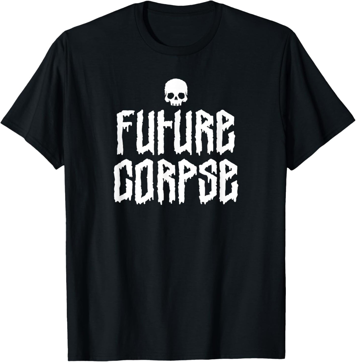 Future Corpse, Satirical Dark Goth Humor Who Only Wear Black T-Shirt - T-Shirt | Black