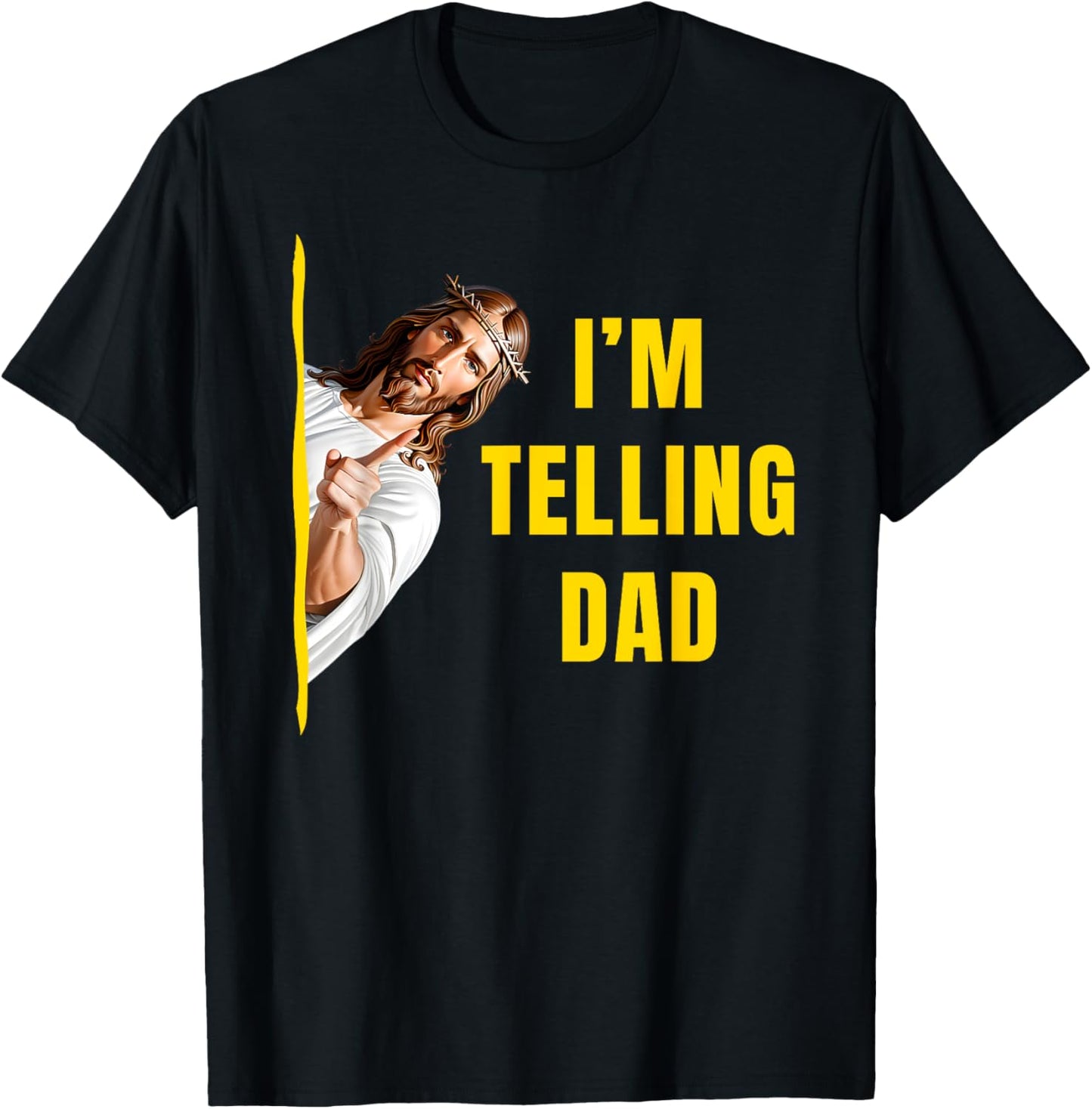 I'm Telling Dad Funny Jesus Christ Meme Christian Quote T-Shirt - T-Shirt | Black