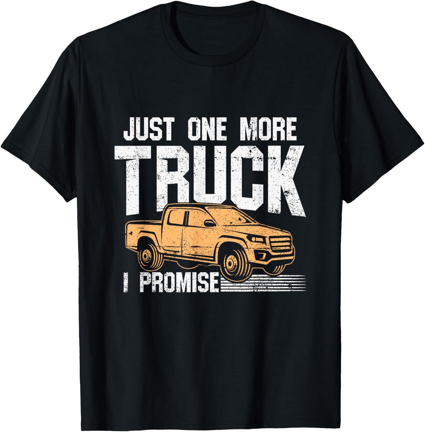 Funny Pickup truck shirt - Just One More Truck I Promise T-Shirt - T-Shirt | Black