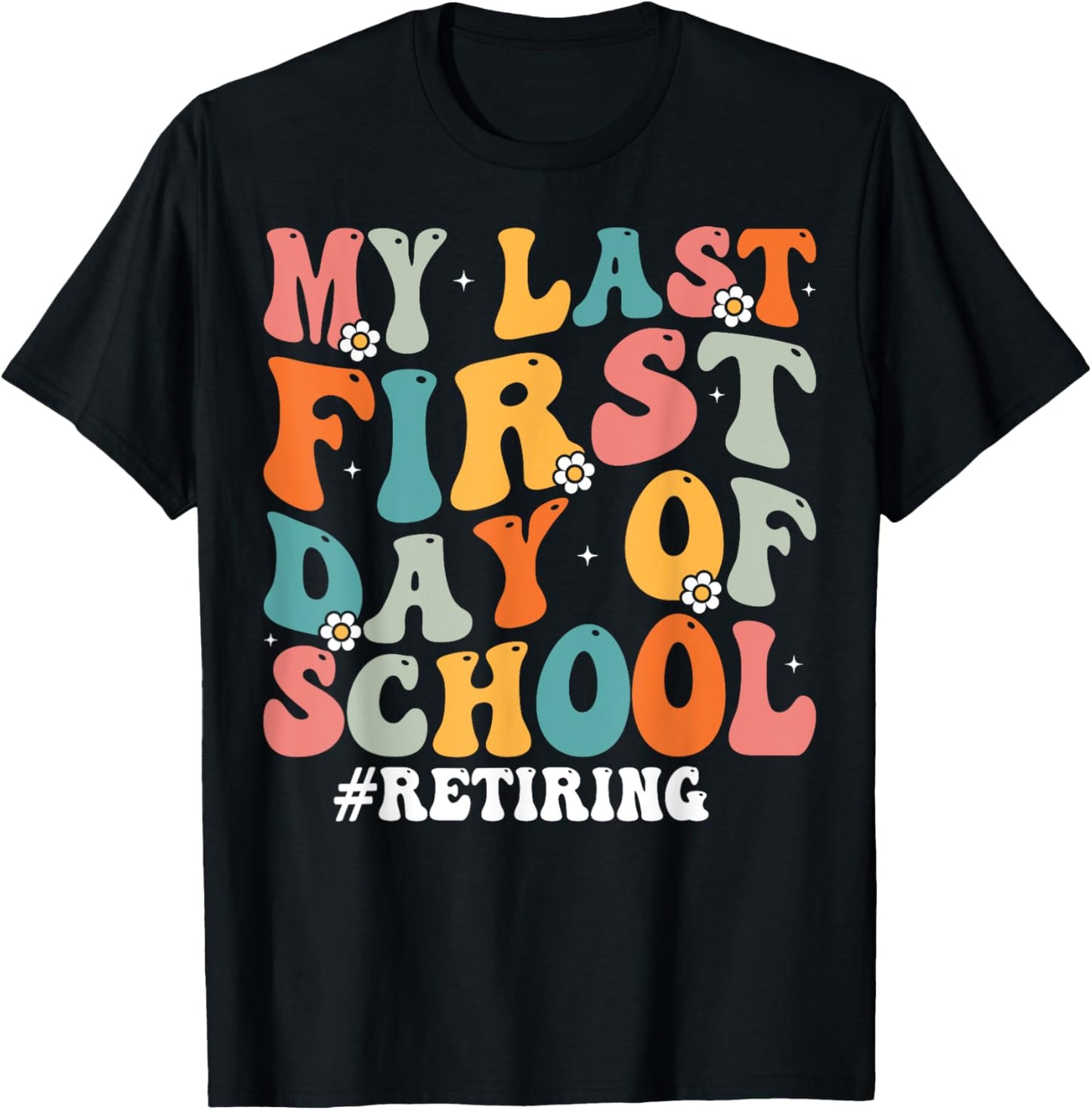 My Last First Day of School Retiring Teacher Retirement T-Shirt - T-Shirt | Black