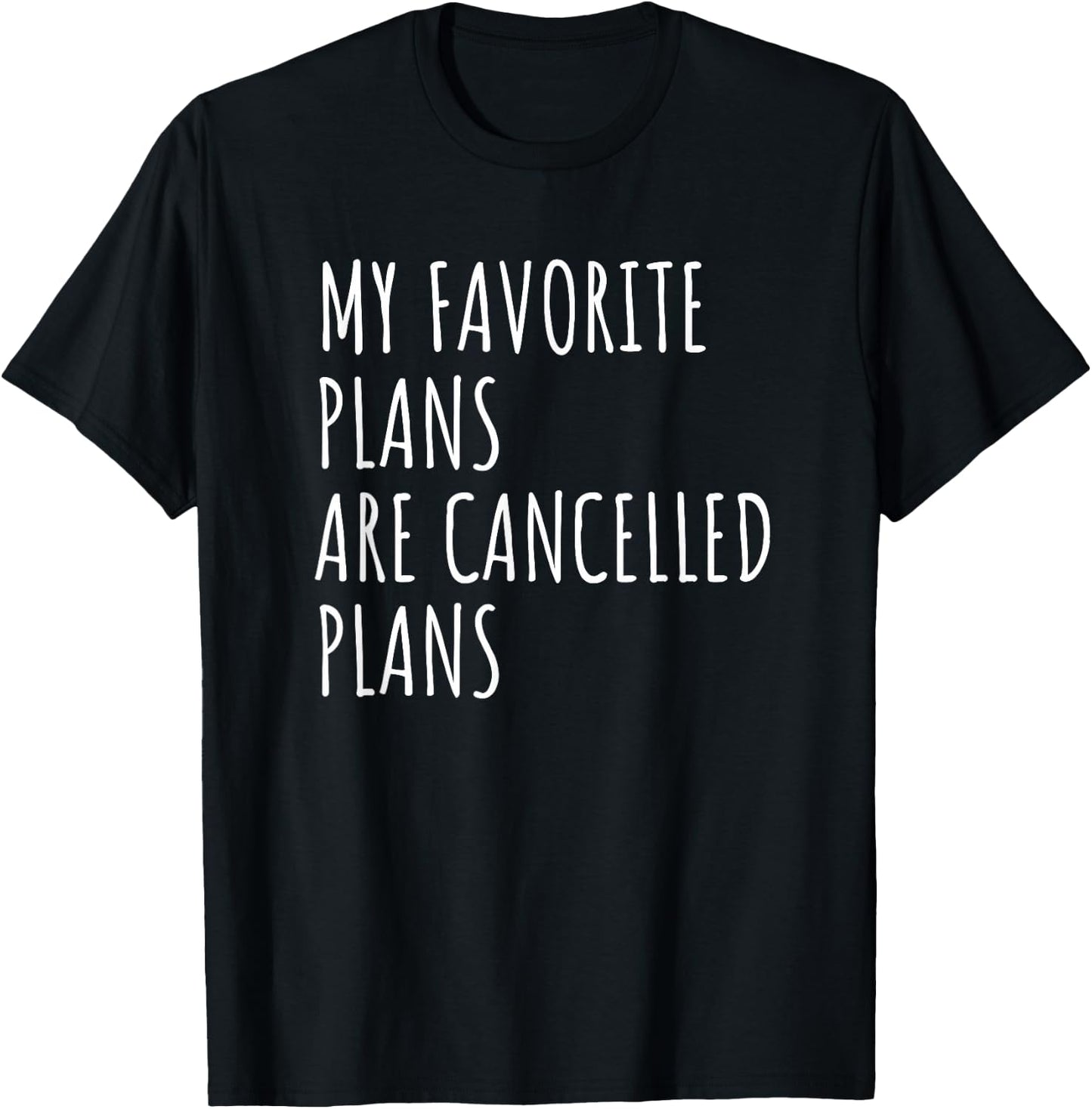 My Favorite Plans Are Cancelled Plans Funny Antisocial T-Shirt - T-Shirt | Black