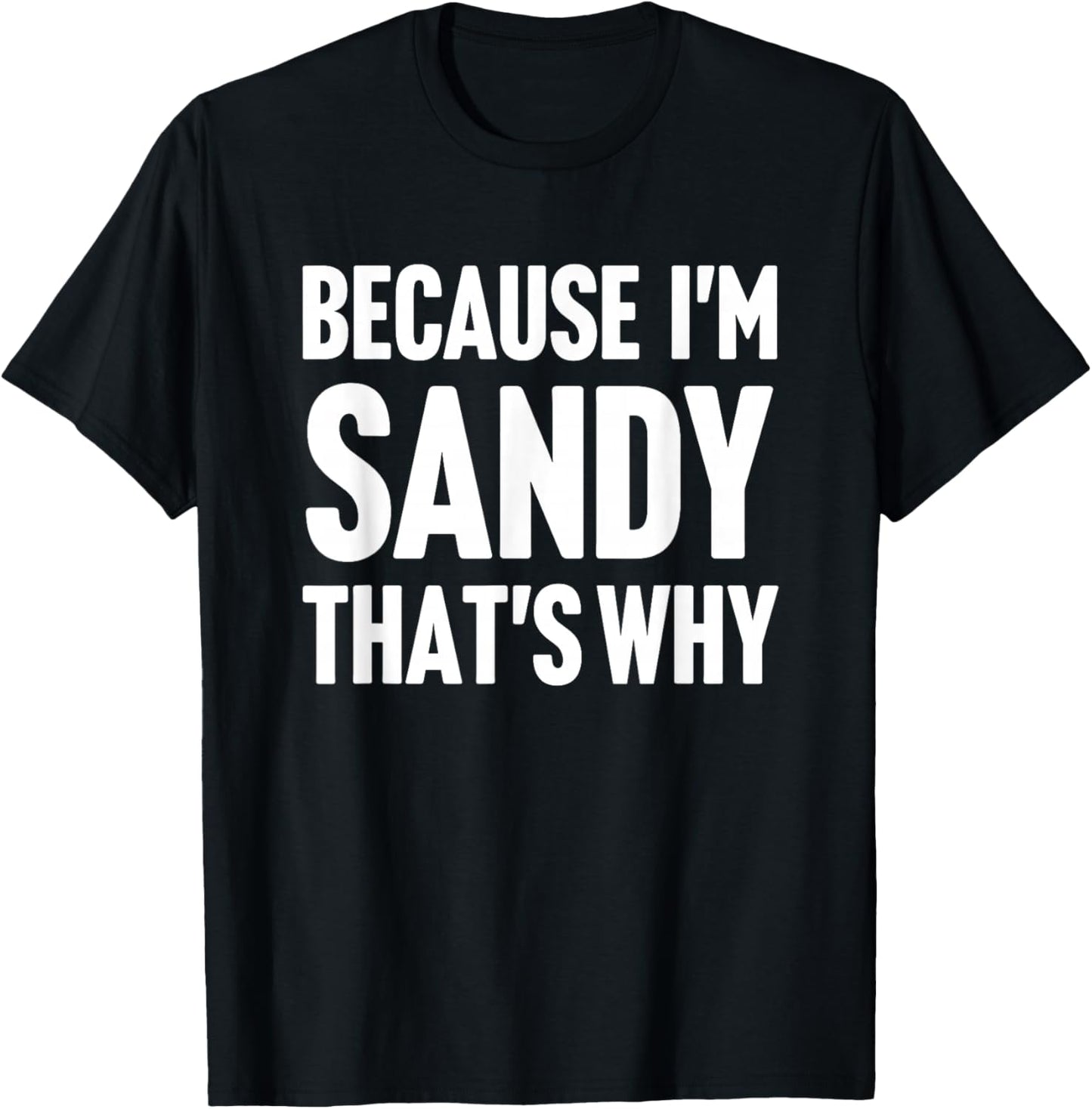 Because I'm Sandy That's Why Am Personalized Name T-Shirt - T-Shirt | Black