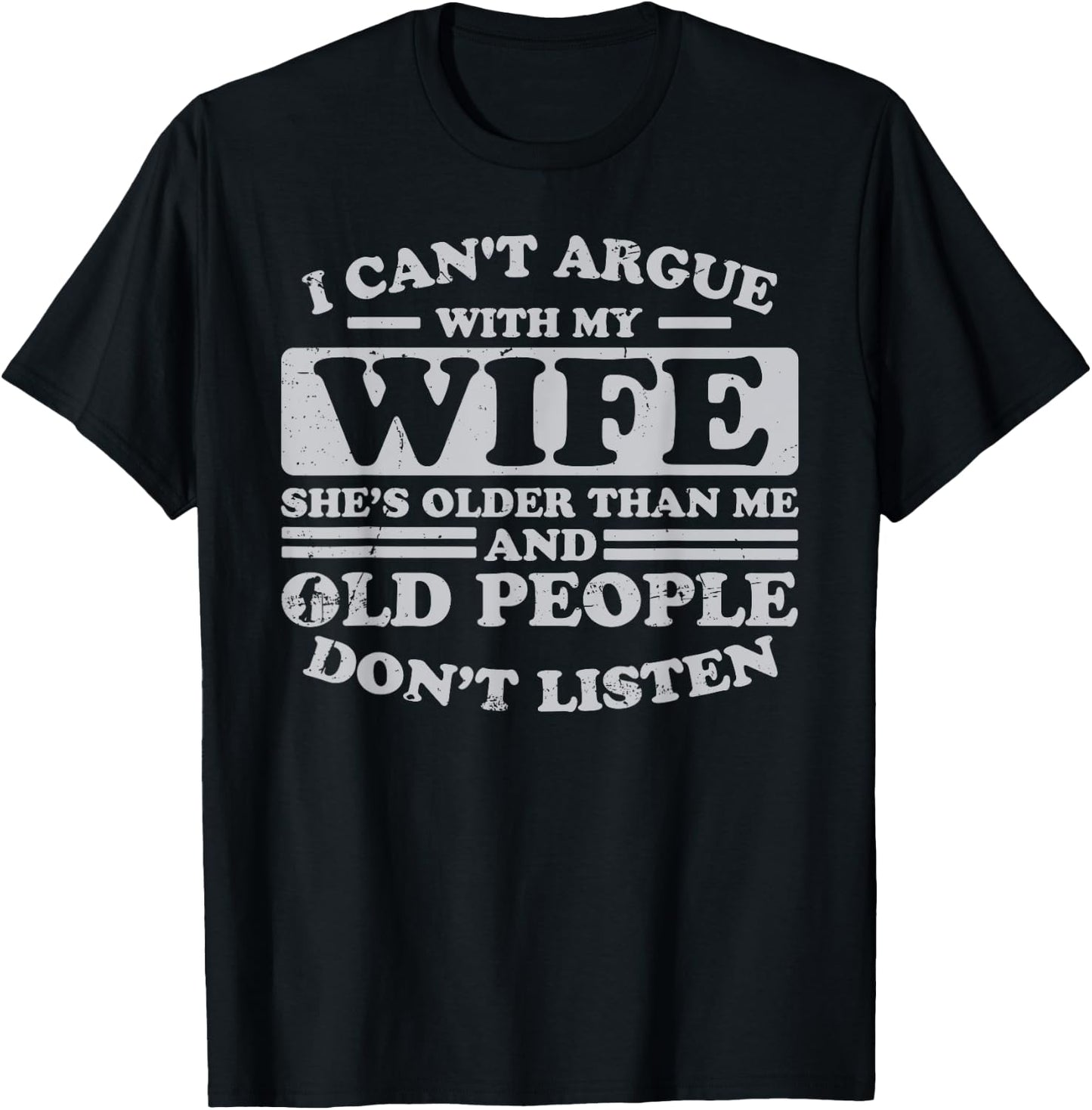 I Can't Argue With My Wife She's Older Than Me Funny T-Shirt - T-Shirt | Black