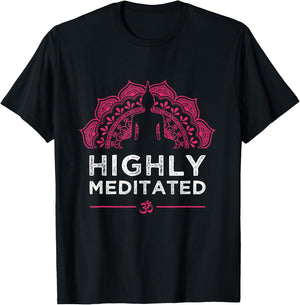 Highly Meditated Yoga Meditation Saying Women Gift T-Shirt - T-Shirt | Black