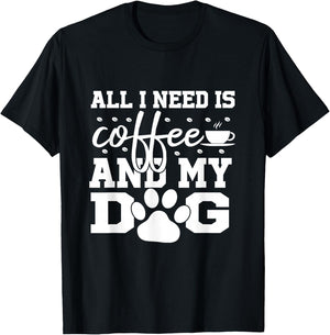 All I Need Is Coffee and my Dog Coffee Lovers Quote T-Shirt - T-Shirt | Black