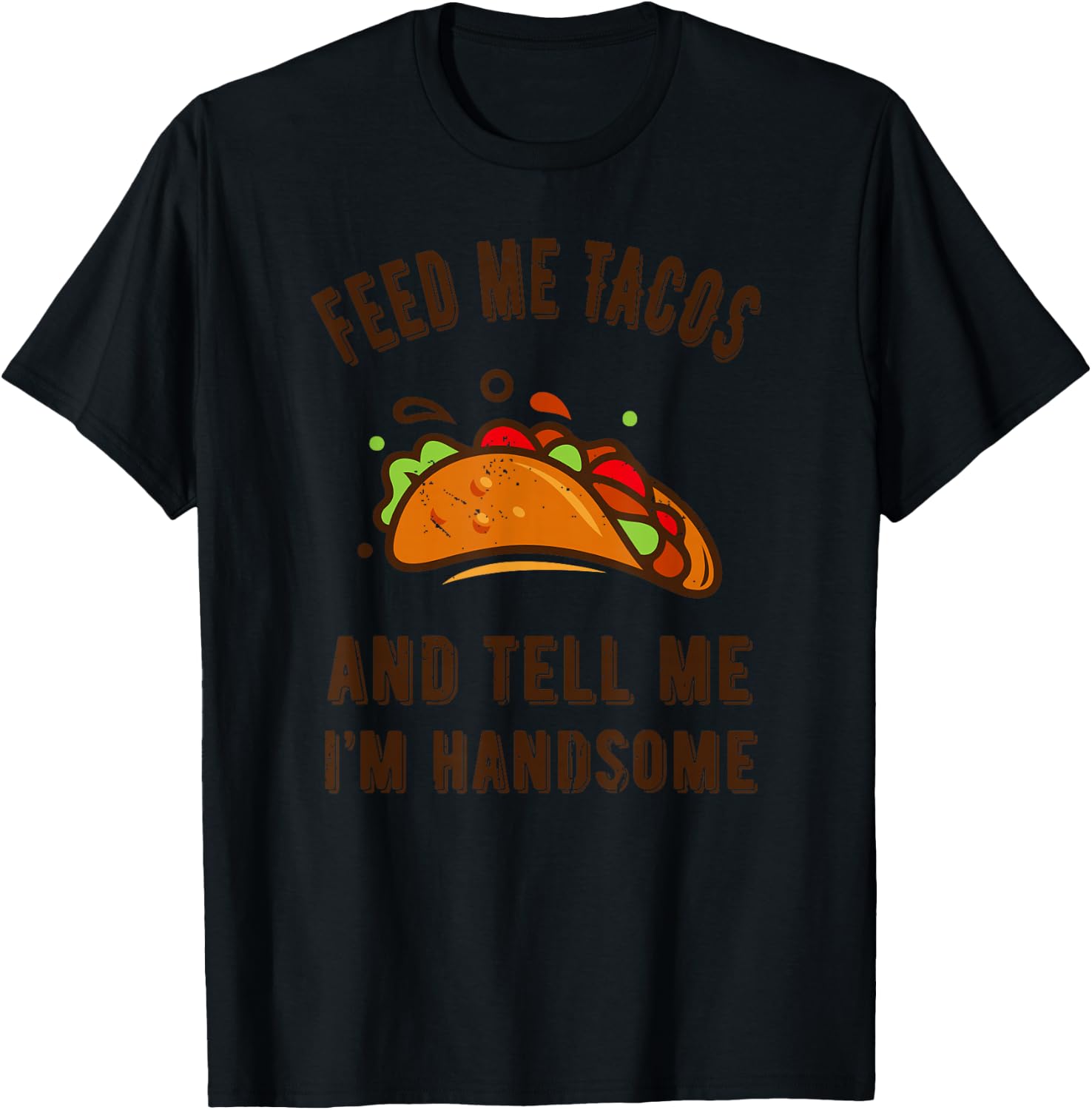 Funny Feed me Tacos and tell me im handsome- gift T-Shirt - T-Shirt | Black