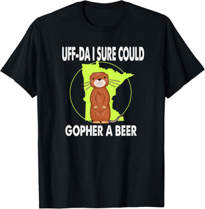 Minnesota Gopher State Uff-Da I Sure Could Gopher For A Beer T-Shirt - T-Shirt | Black