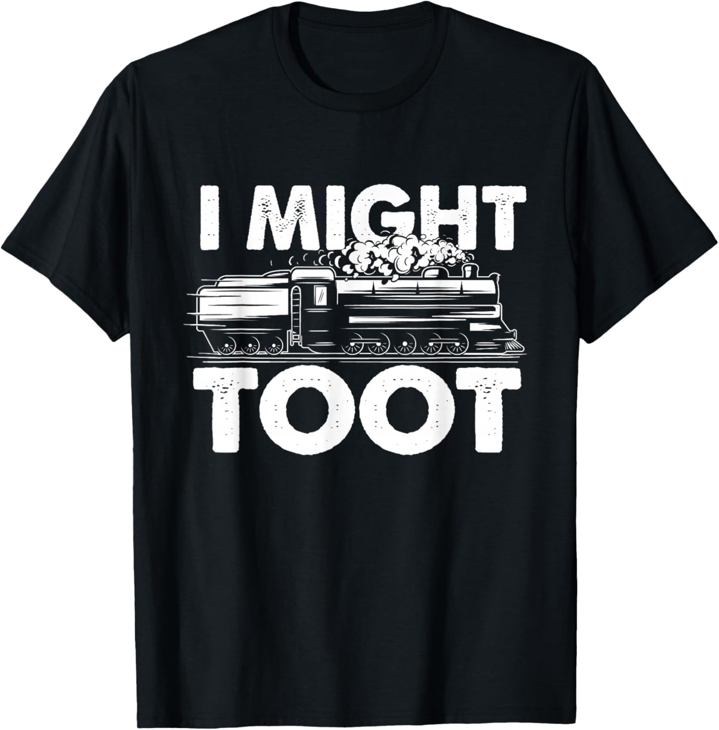 I Might Toot - Train Lover Steam Locomotive Railway Railroad T-Shirt - T-Shirt | Black