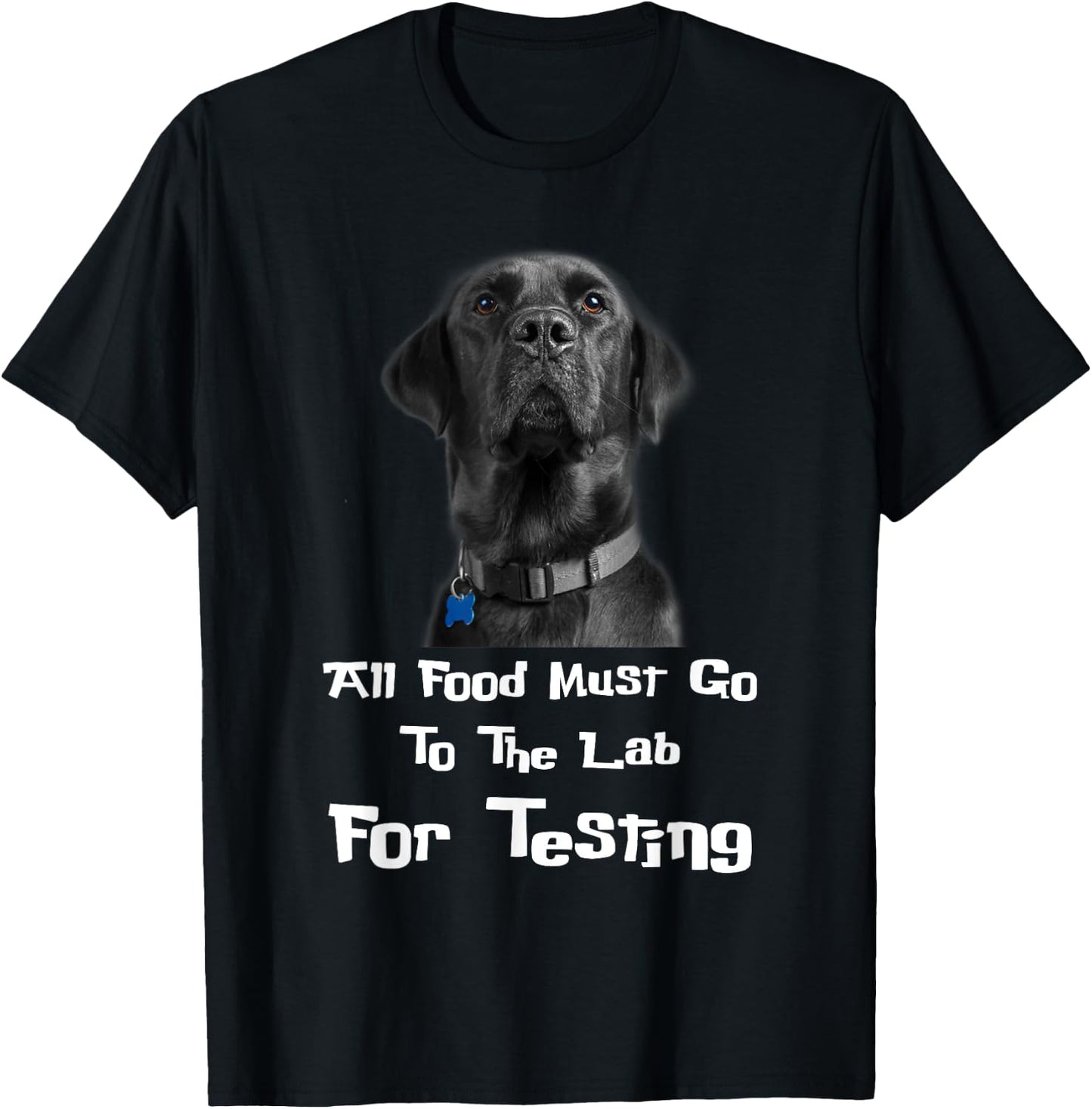 Labrador Dog Lover All Food Must Go To The Lab For Testing Men Women T-Shirt - T-Shirt | Black
