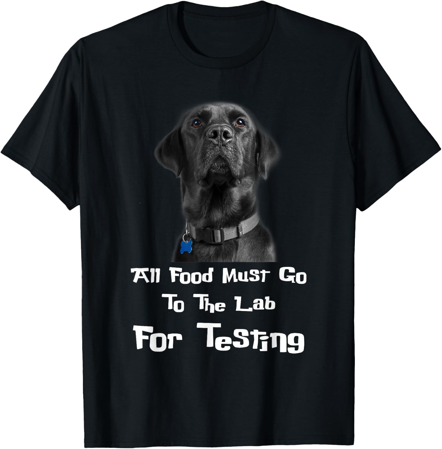 Labrador Dog Lover All Food Must Go To The Lab For Testing Men Women T-Shirt - T-Shirt | Black