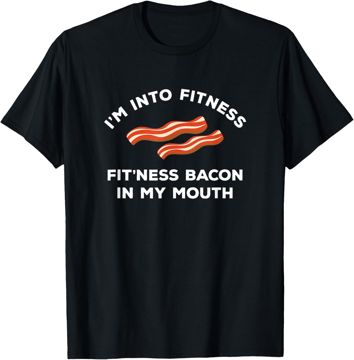 I'm Into Fitness Funny Breakfast Meat Gift A Bacon Lover T-Shirt - T-Shirt | Black