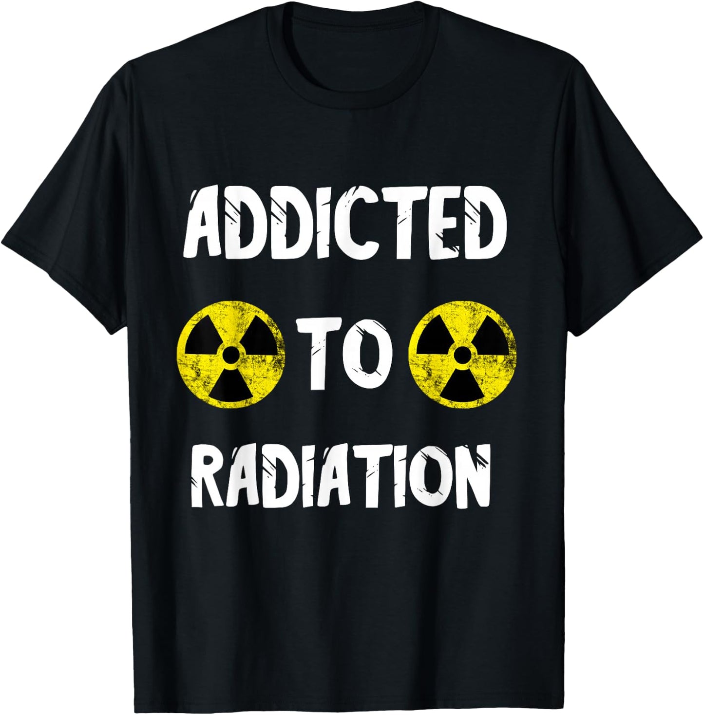 Addicted To Radiation Radioactivity Nuclear Nuclear Power Plant T-Shirt - T-Shirt | Black