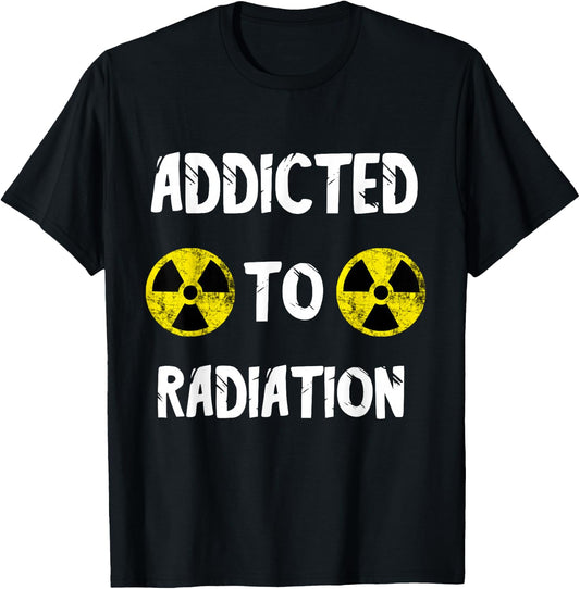 Addicted To Radiation Radioactivity Nuclear Nuclear Power Plant T-Shirt - T-Shirt | Black