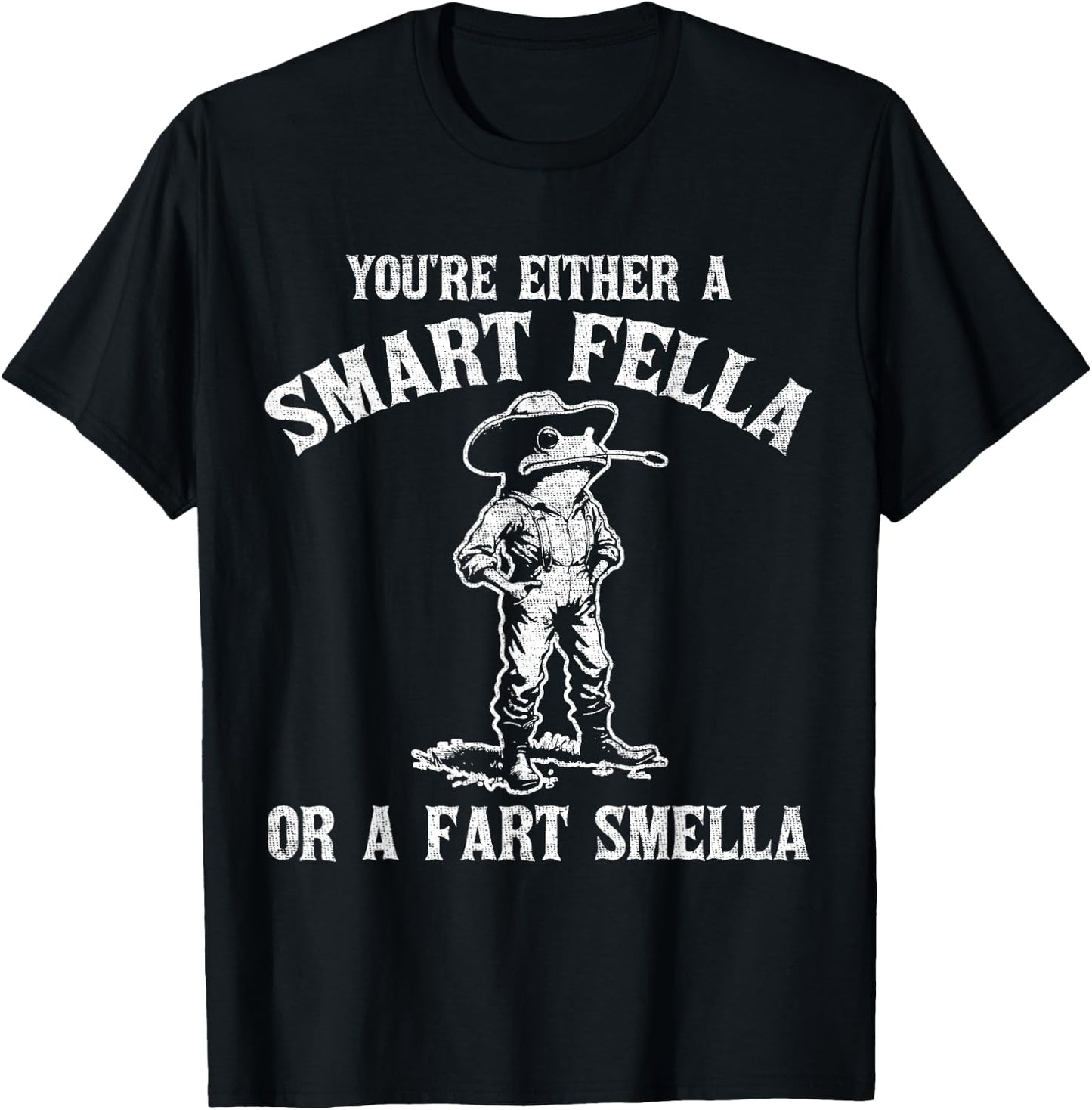 You're Either A Smart Fella Or A Fart Smella T-Shirt - T-Shirt | Black