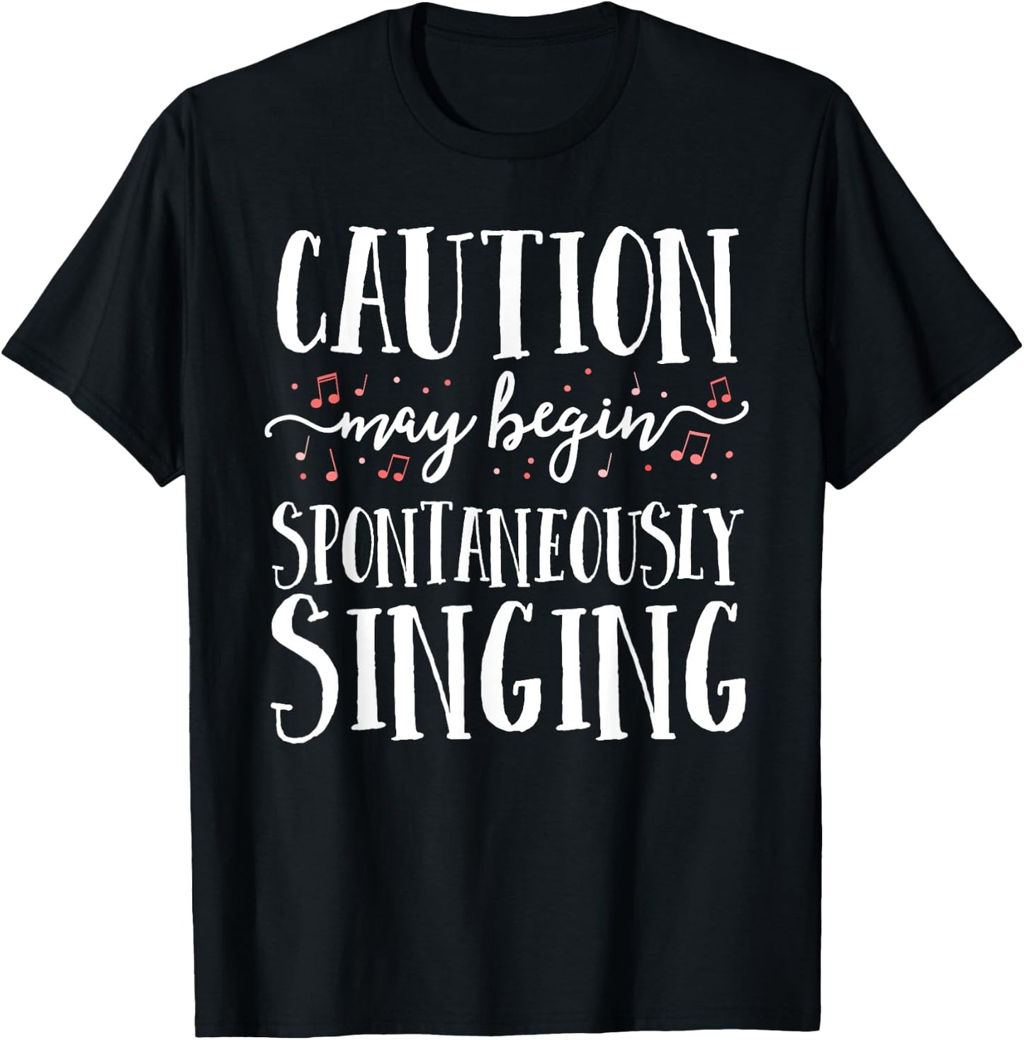 Caution May Begin Spontaneously Singing Choir Band Music T-Shirt - T-Shirt | Black