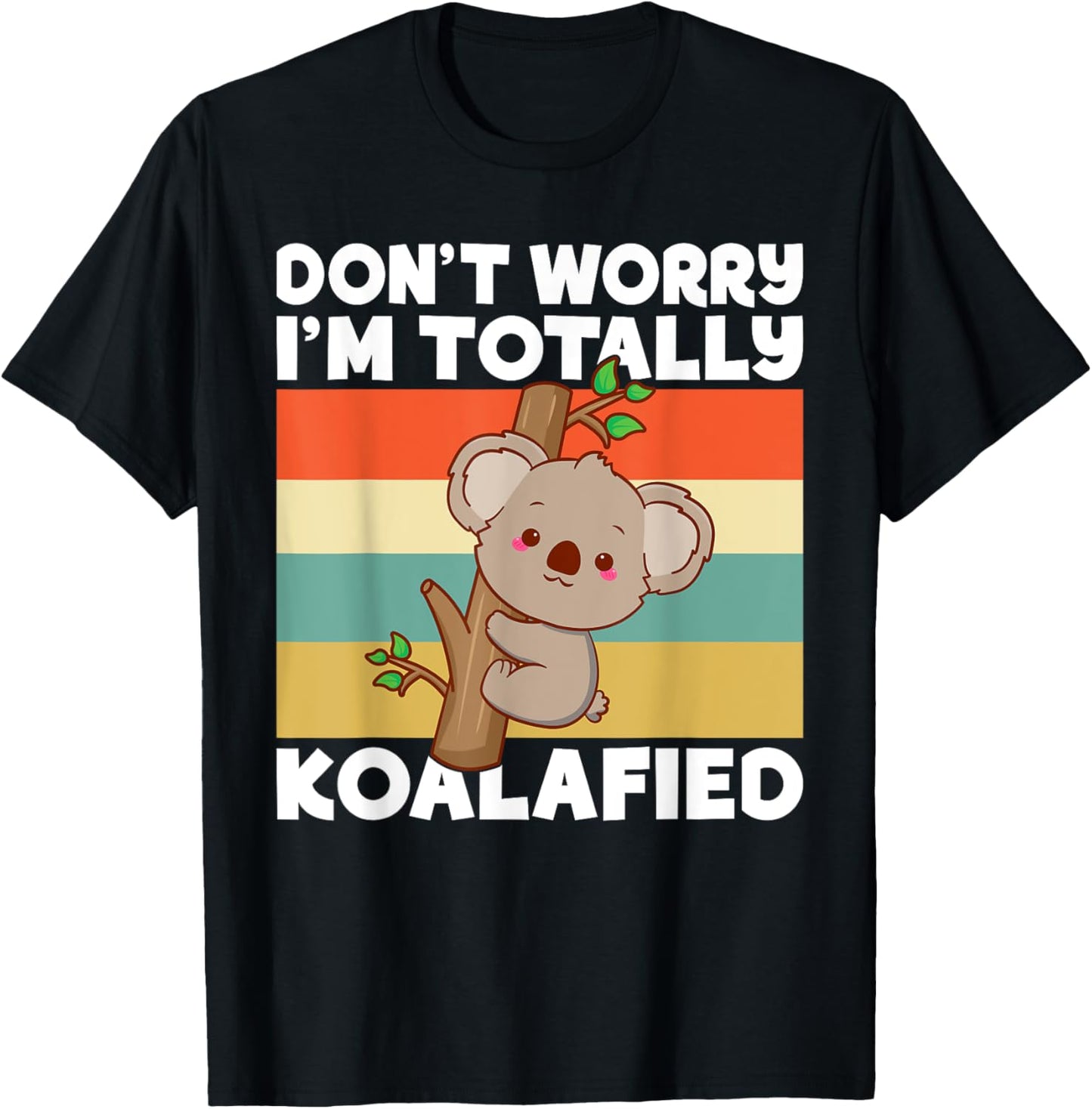 Dont worry im totally Koalafied Koala T-Shirt - T-Shirt | Black