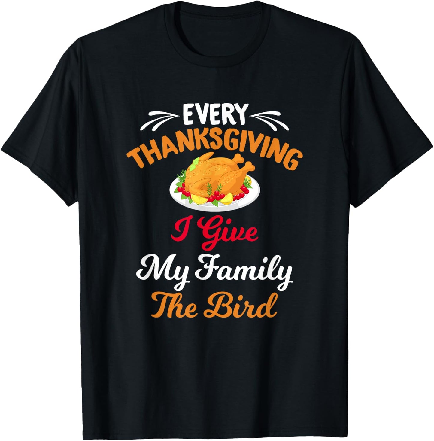 Every Thanksgiving I Give My Family The Bird Friendsgiving T-Shirt - T-Shirt | Black